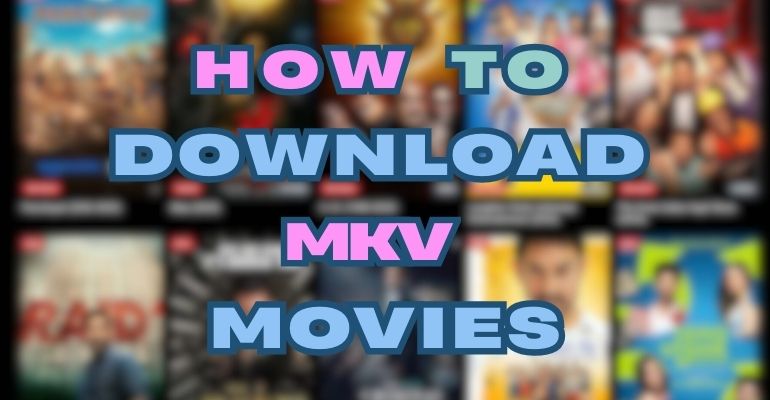 How to Download MKV Movies in HD Quality